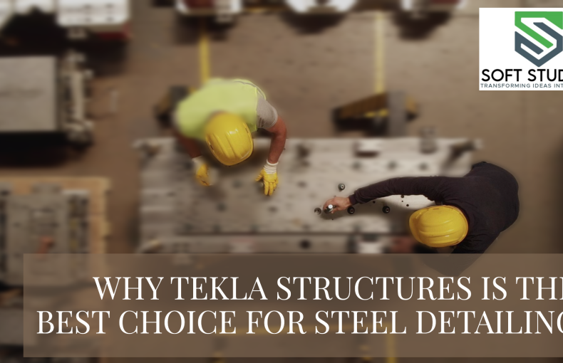 Why Tekla Structures is the Superior Choice for Steel Detailing Over SolidWorks – And How SoftStudios Can Help